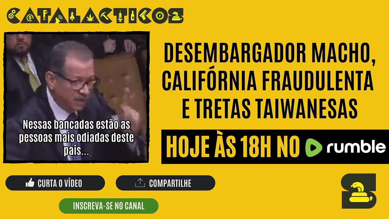 #135 Desembargador Macho, Califórnia Fraudulenta E Tretas Taiwanesas