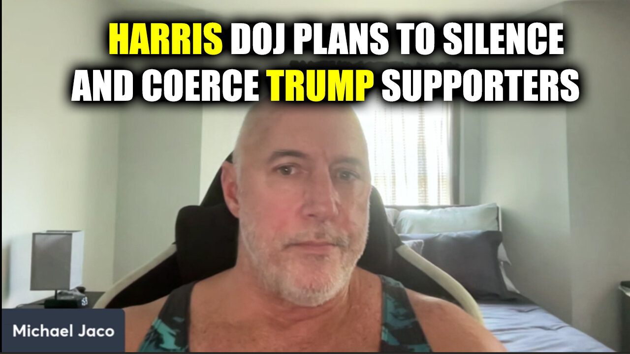 Michael Jaco SHOCKING - Harris DOJ Plans To Silence And Coerce Trump Supporters