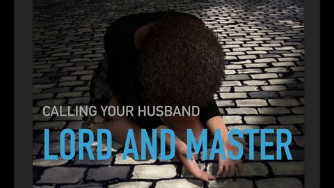 Calling Your Husband Lord Or Master - IN CONTEXT