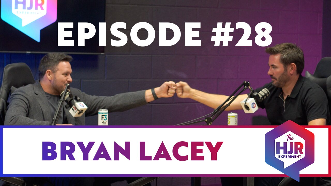 Episode #28 with Bryan Lacey | The HJR Experiment