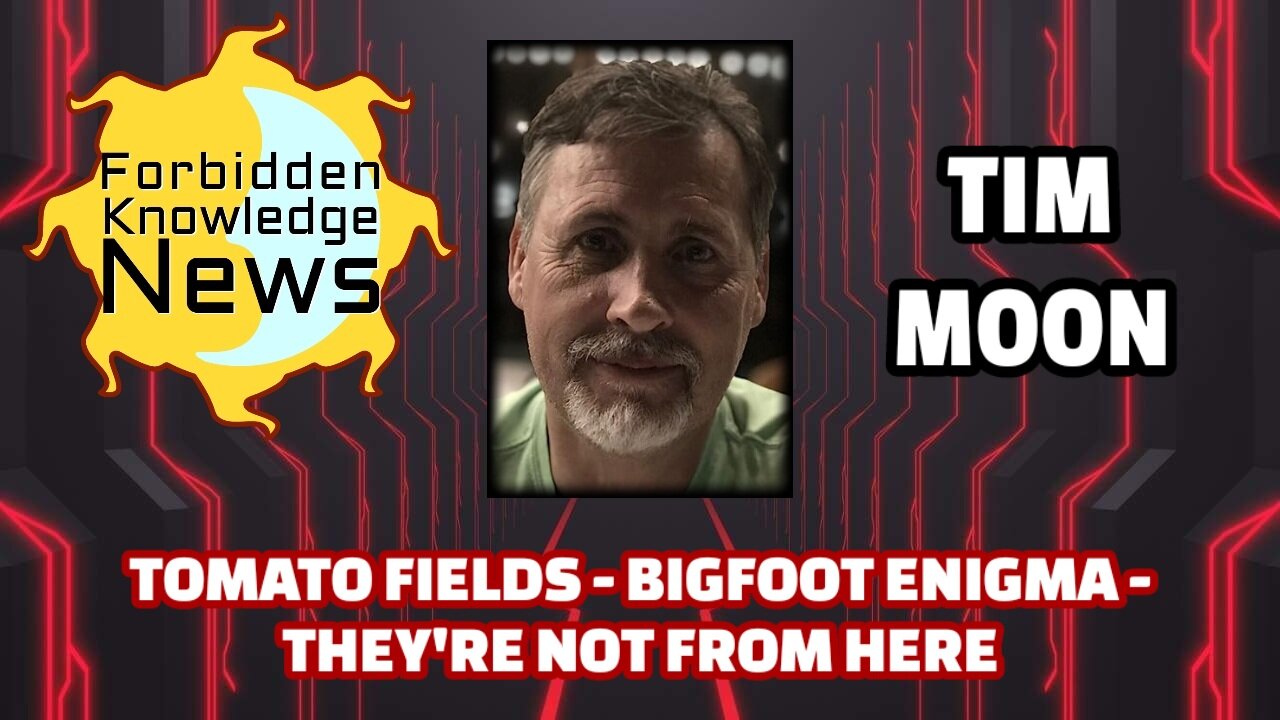 Tomato Fields - Bigfoot Enigma - They're Not From Here | Tim Moon