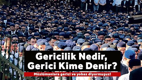 Gericilik nedir, gerici kime denir?