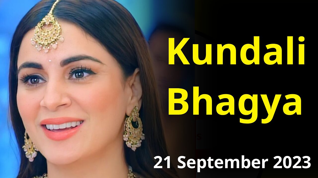 Kundali bhagya 21 September 2023 full episode review | Kundali bhagya today full Episode