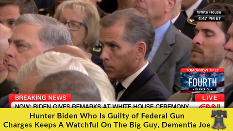 Hunter Biden, Who Is Guilty of Federal Gun Charges, Keeps A Watchful On The Big Guy, Dementia Joe