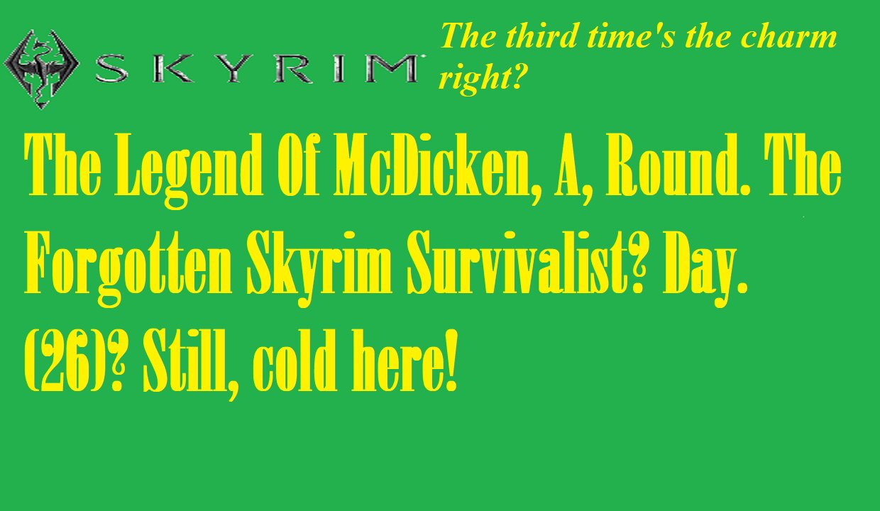 The Legend Of McDicken, A, Round. The Forgotten Skyrim Survivalist? Day. (26)? #skyrim #survivalgame