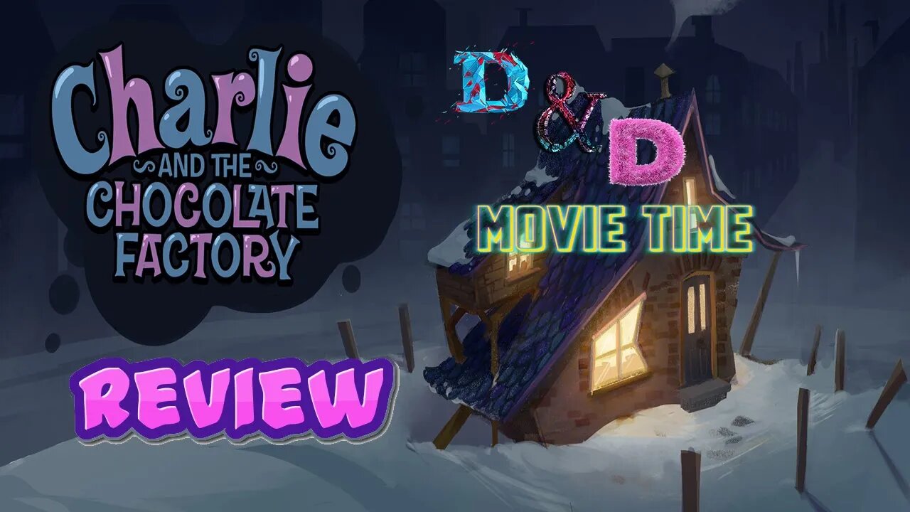 D&D Movie Time: Charlie and the Chocolate Factory Review