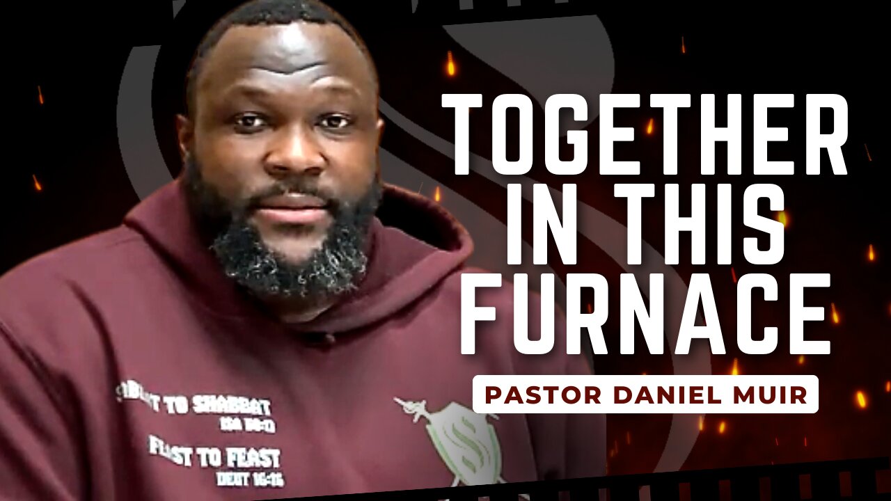 Together In This Furnace | Pastor Daniel Muir