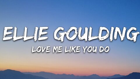 Ellie goulding - love me like you do (Lyrics)
