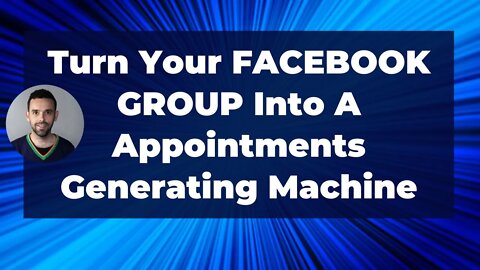 Turn Your FACEBOOK GROUP Into A Appointments Generating Machine