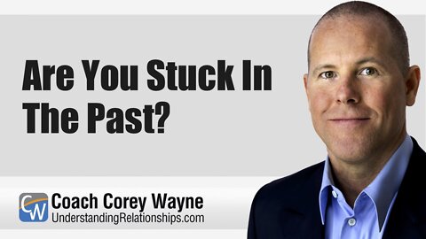 Are You Stuck In The Past?