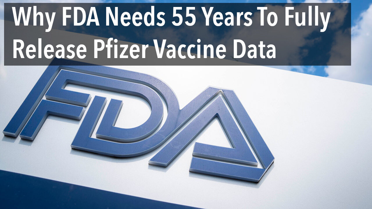 Why FDA Needs 55 Years To Fully Release Pfizer Data
