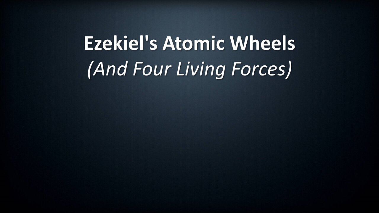 Ezekiel's Atomic Wheels (And Four Living Forces)