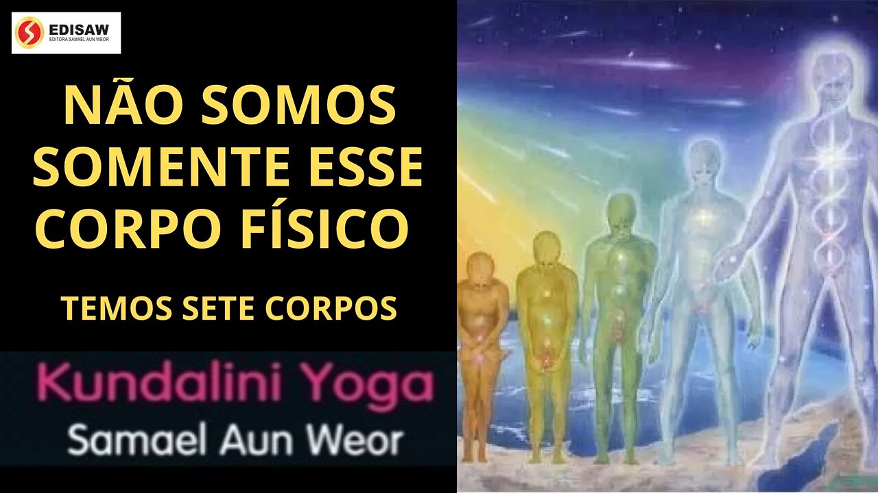 NÃO SOMOS SOMENTE O CORPO FÍSICO - TEMOS SETE CORPOS