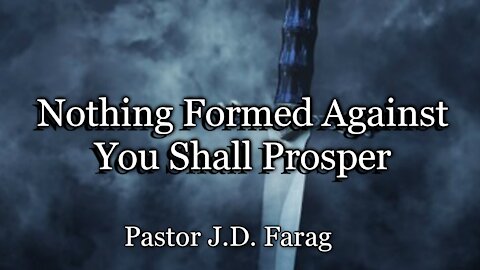 Nothing Formed Against You Shall Prosper