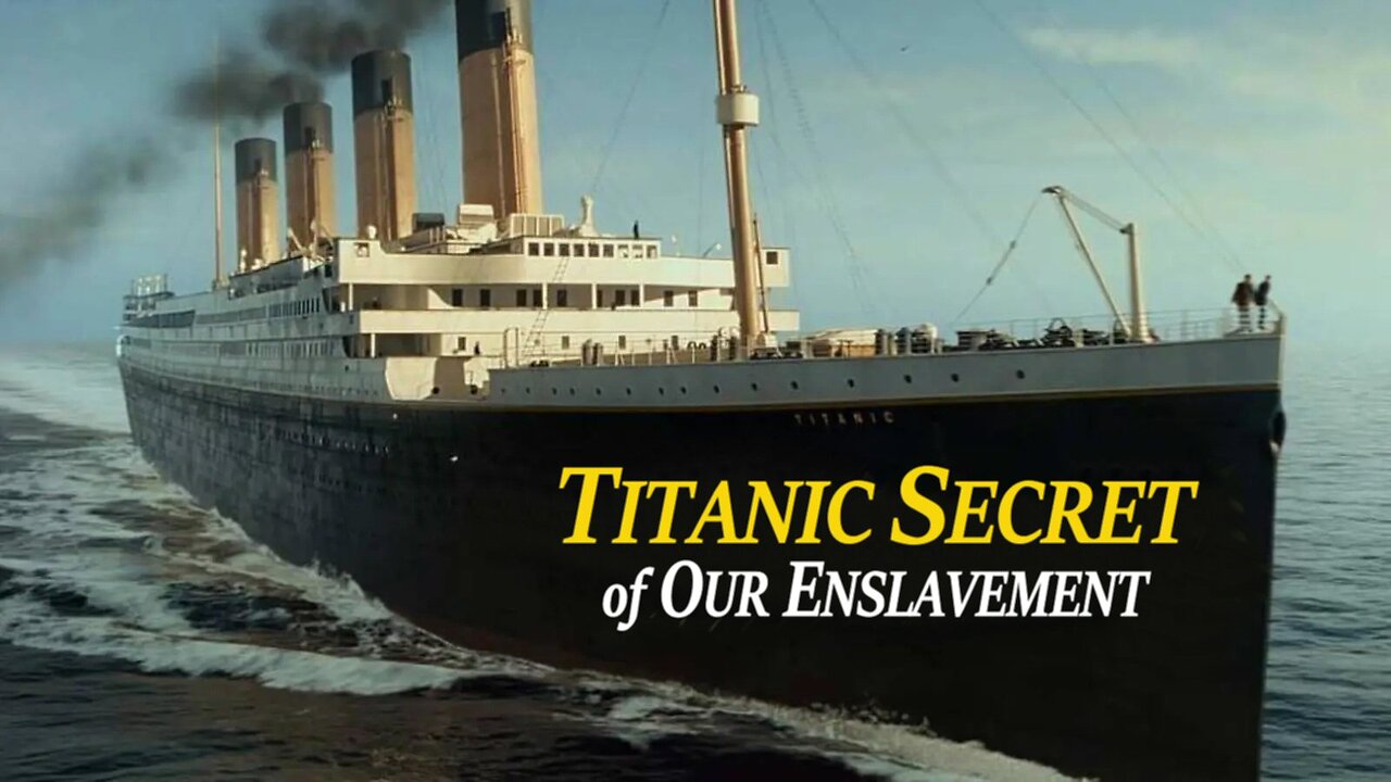 The Titanic Secret of Our Enslavement