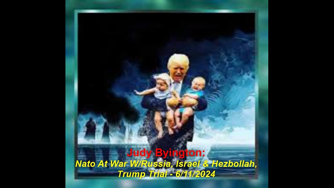 Judy Byington: Nato At War W/Russia, Israel & Hezbollah, Trump Trial - 6/11/2024