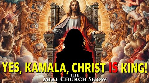 Yes, Kamala, Christ IS King!