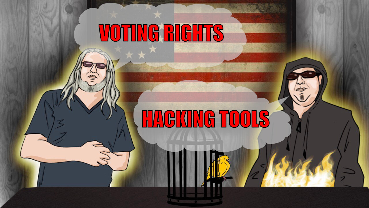 The Canary in the Cage Episode 32 - Voting Rights, Hacking Tools