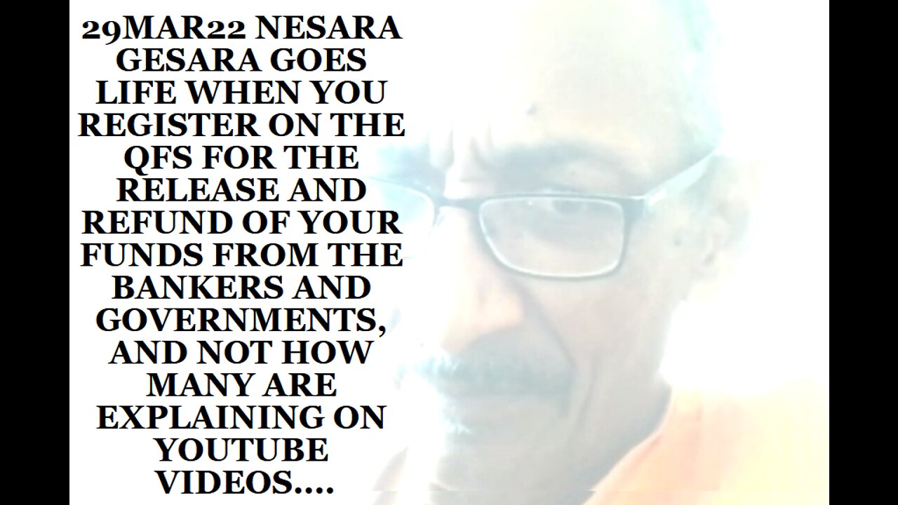 29MAR22 NESARA GESARA GOES LIFE WHEN YOU REGISTER ON THE QFS FOR THE RELEASE AND REFUND OF YOUR FUND