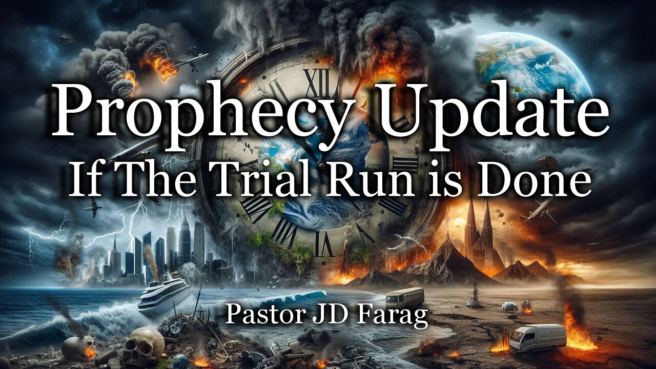 Prophecy Update: If The Trial Run Is Done