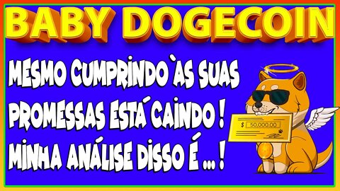 BABY DOGECOIN MESMO CUMPRINDO ÀS SUAS PROMESSAS ESTÁ CAINDO MINHA ANÁLISE DISSO É