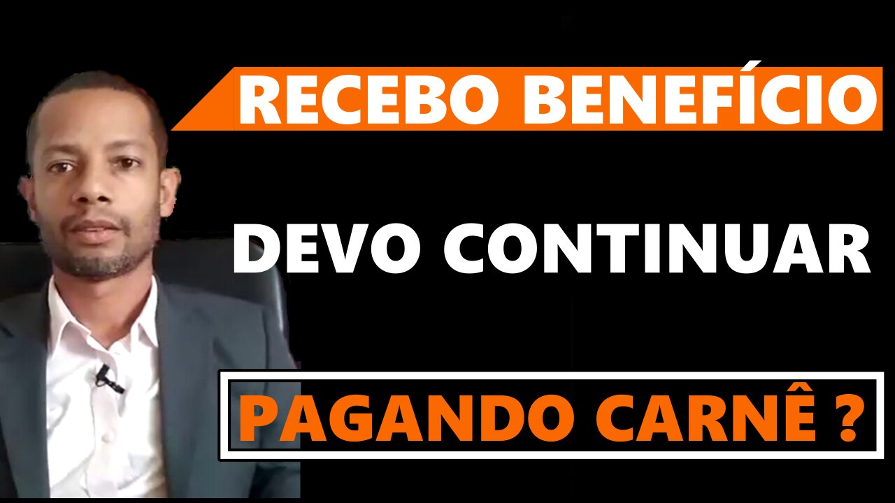 RECEBO BENEFÍCIO DEVO CONTINUAR PAGANDO O CARNÊ ?