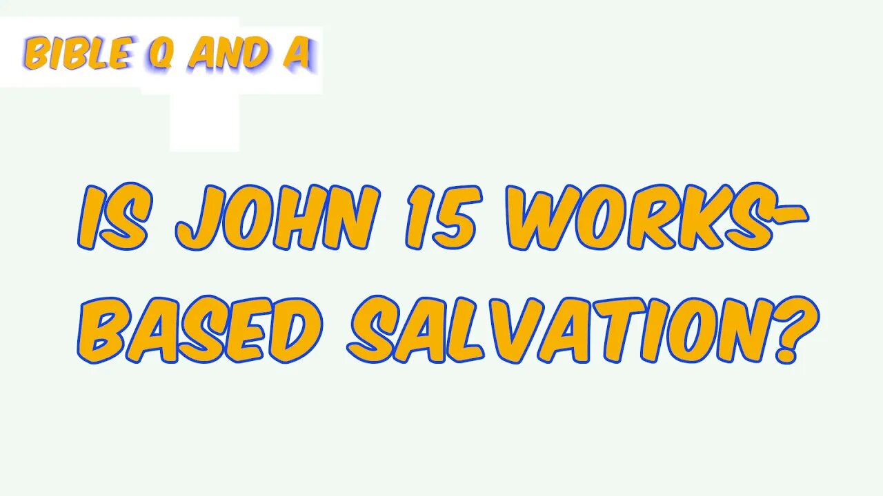 Is John 15 works-based?