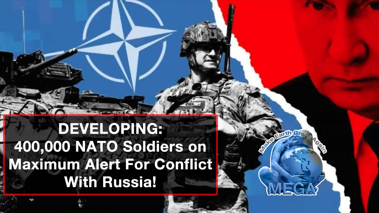 DEVELOPING: 400,000 NATO Soldiers on Maximum Alert For Conflict With Russia!