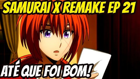 SAMURAI X REMAKE EP 21 ENTENDA O MOTIVO DO SUCESSO