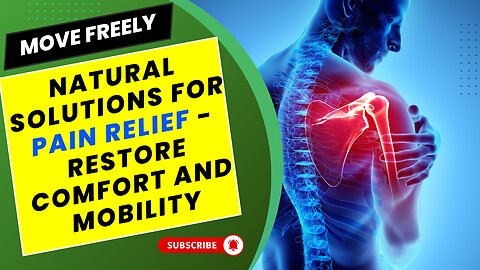 Move Freely: Natural Solutions for Pain Relief - Restore Comfort and Mobility!