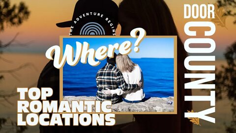 Where the Adventure Begins - Door County - Top Romantic Locations