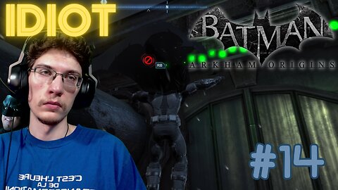 JE SUIS UN IDIOT ! (2) - Let's Play : Batman: Arkham Origins part 14