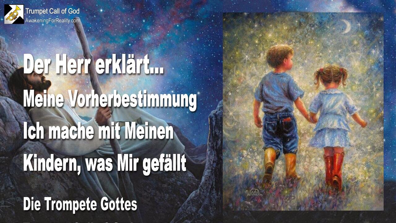 19.03.2011 🎺 Meine Vorherbestimmung... Ich mache mit Meinen Kindern, was Mir gefällt... Die Trompete Gottes