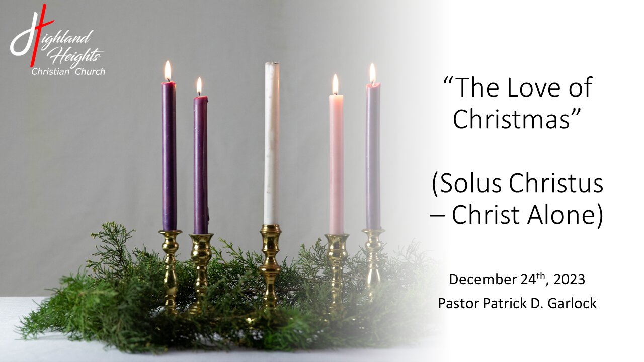 Advent Series - Reason 4: "The Love of Christmas - Solus Christus (Christ Alone)