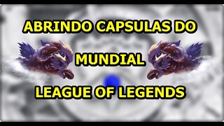 Abrindo capsulas do mundial League Of Legends 2021