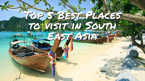 Top 5 Best Places to Visit in South East Asia