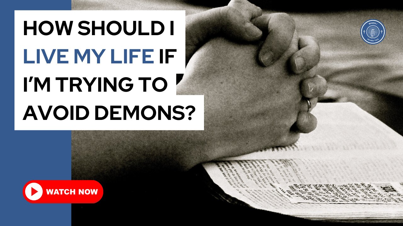 How should I live my life if I'm trying to avoid demons?