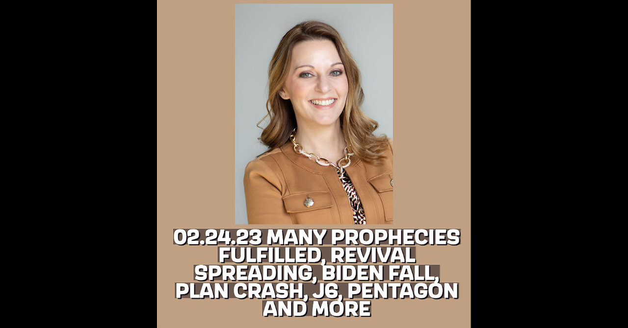 02.24.23 MANY PROPHECIES FULFILLED, REVIVAL SPREADING, BIDEN FALL, PLAN CRASH, J6, PENTAGON AND MORE