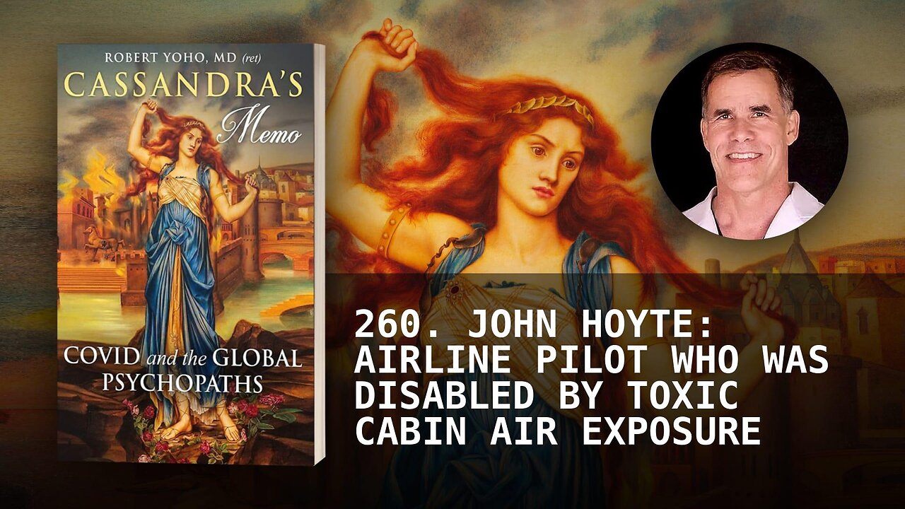 260. JOHN HOYTE: AIRLINE PILOT WHO WAS DISABLED BY TOXIC CABIN AIR EXPOSURE