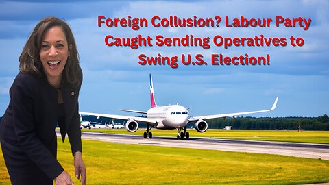 Foreign Election Scandal: UK Labour Party Sends Troops to Boost Kamala Harris!