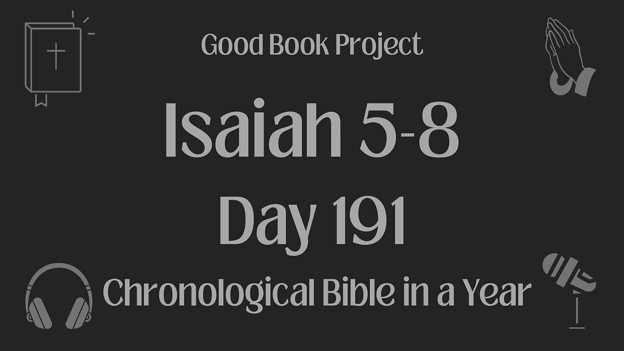 Chronological Bible in a Year 2023 - July 10, Day 191 - Isaiah 5-8