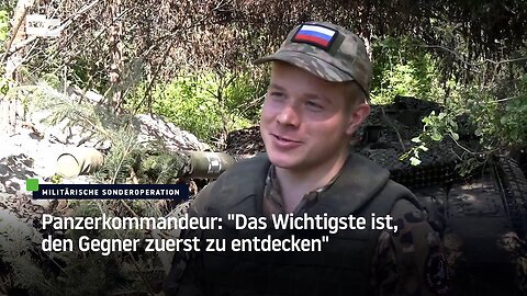 Panzerkommandeur: "Das Wichtigste ist, den Gegner zuerst zu entdecken"