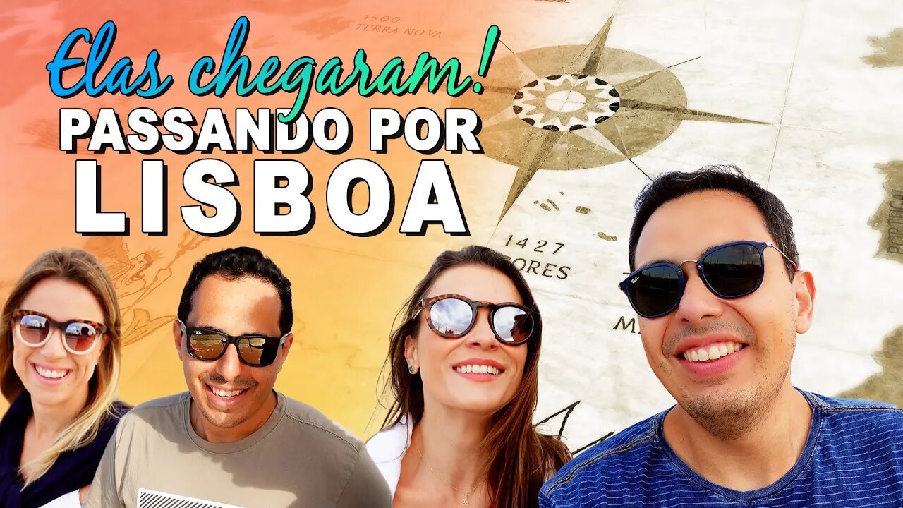 Elas Chegaram! Passando por Lisboa com as Patroas.