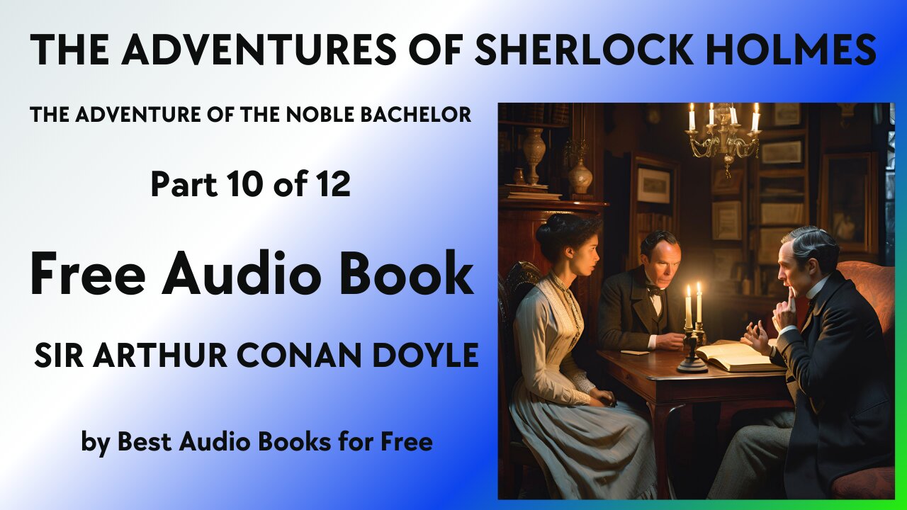 The Adventures of Sherlock Holmes - 10 of 12 - The Adventure of the Noble Bachelor - A. C. Doyle