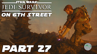 Jedi: Survivor on 6th Street Part 27