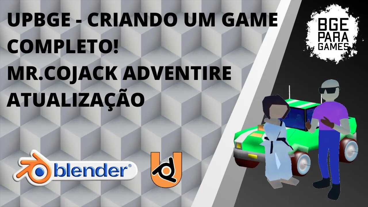 UPBGE - CRIANDO UM GAME COMPLETO! MR.COJACK ADVENTIRE ATUALIZAÇÃO