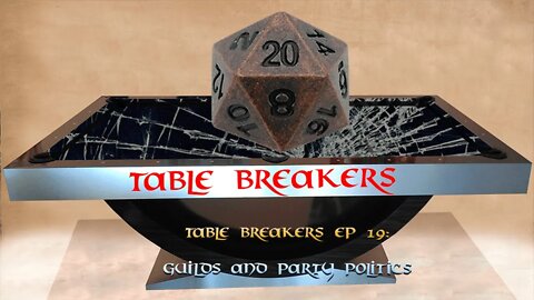 Table Breakers EP 19: Guilds and Party Politics