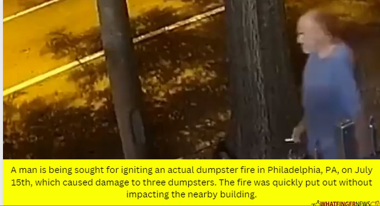 A man is being sought for igniting an actual dumpster fire in Philadelphia, PA, on July 15th