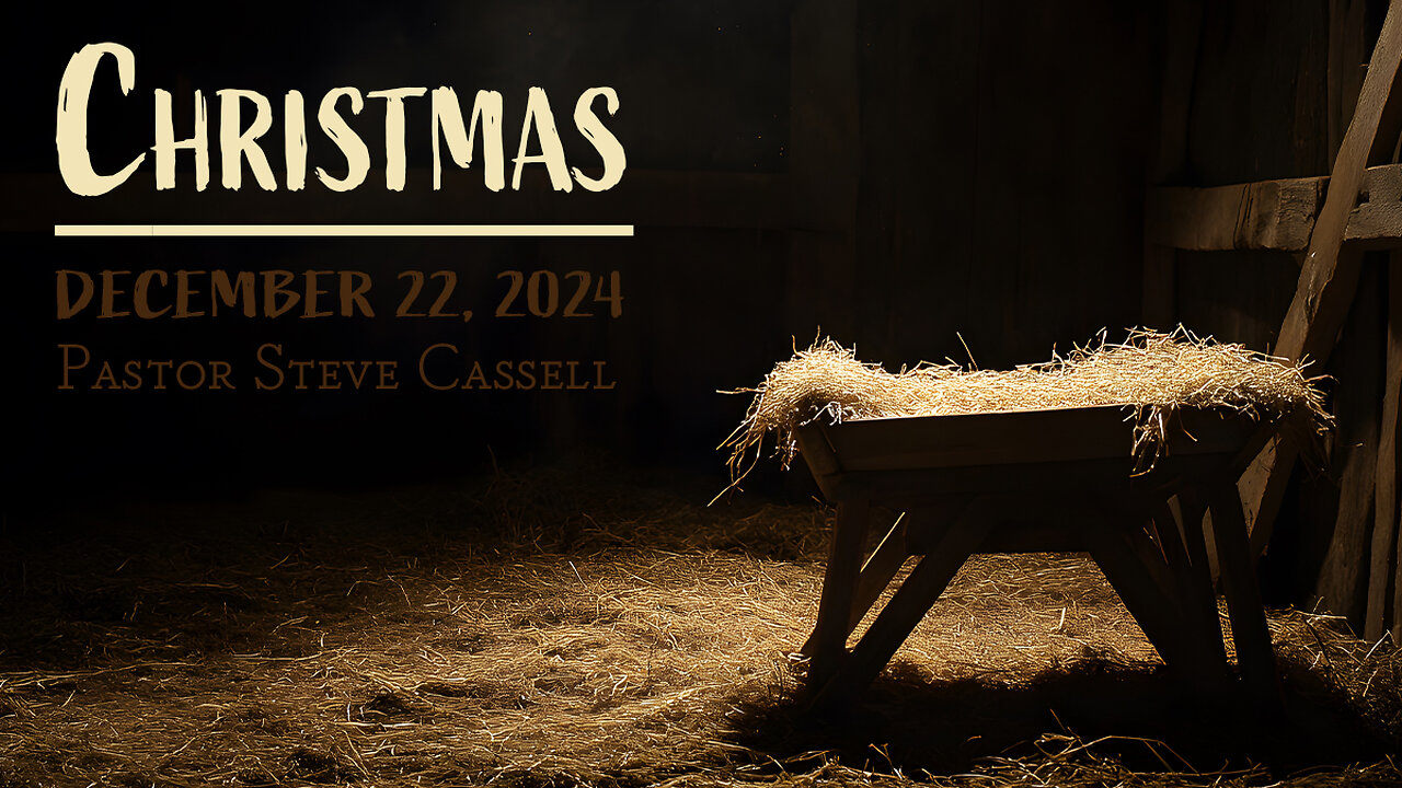 December 22, 2024: Christmas (Pastor Steve Cassell)