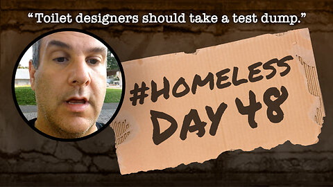 #Homeless Day 48: "Toilet designers should take a test dump."